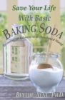 Image for Save Your Life with Basic Baking Soda : Becoming pH Balanced in an Unbalanced World