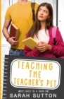 Image for Teaching the Teacher&#39;s Pet : A YA Enemies to Lovers Romance