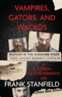 Image for Vampires, Gators, And Wackos : A Florida Newspaperman&#39;s Life