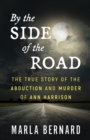 Image for By The Side Of The Road : The True Story Of The Abduction And Murder Of Ann Harrison