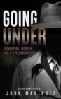 Image for Going Under: Kidnapping, Murder, and a Life Undercover