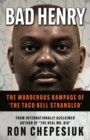 Image for Bad Henry : The Murderous Rampage of &#39;The Taco Bell Strangler&#39;