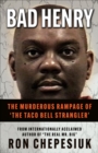 Image for Bad Henry: The Murderous Rampage of &#39;The Taco Bell Strangler&#39;