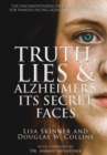 Image for Truth, Lies &amp; Alzheimer&#39;s : Its Secret Faces