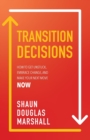 Image for Transition Decisions : How to Get Unstuck, Embrace Change, and Make Your Next Move Now