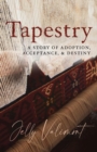 Image for Tapestry : A Story of Adoption, Acceptance, and Destiny