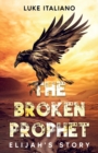 Image for The Broken Prophet : Elijah&#39;s Story