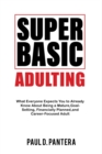 Image for Super Basic Adulting: What Everyone Expects You to Already Know About Being a Mature, Financially Planned, Goal Setting, and Career-Focused Adult