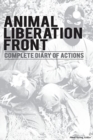 Image for Animal Liberation Front (A.L.F.) : Complete Diary Of Actions - 40+ Year Timeline Of The A.L.F., And The Militant Animal Rights Movement