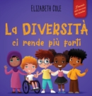 Image for La diversit? ci rende pi? forti : Libro per l&#39;infanzia sulla diversit?, la gentilezza e le emozioni sociali (Racconto illustrato per bambini e bambine)