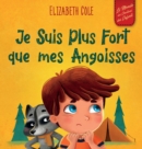 Image for Je Suis Plus Fort que mes Angoisses : un Album pour Enfants qui explique comment Surmonter les Inquietudes, le Stress et la Peur