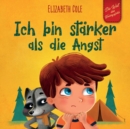 Image for Ich bin starker als die Angst : Ein Kinderbuch zum Umgang mit Sorgen, Stress und Furcht (Gefuhle von Kindern)