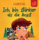 Image for Ich bin starker als die Angst : Ein Kinderbuch zum Umgang mit Sorgen, Stress und Furcht (Gefuhle von Kindern)