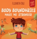 Image for Body Boundaries Make Me Stronger : Personal Safety Book for Kids about Body Safety, Personal Space, Private Parts and Consent that Teaches Social Skills and Body Awareness