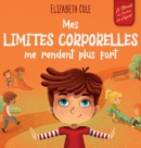 Image for Mes limites corporelles me rendent plus fort : Un livre pour enfants traitant de la s?curit? corporelle, de l&#39;espace personnel et du consentement, qui leur apprend les comp?tences sociales