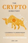 Image for The Crypto Directory : A Guidebook to Understanding Cryptocurrency, Blockchain, NFTs, and the Decentralized Revolution