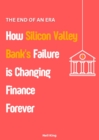 Image for End of an Era: How Silicon Valley Bank&#39;s Failure is Changing Finance Forever