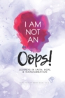 Image for I Am Not an Oops : Journeys in Faith, Hope, &amp; Transformation