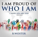 Image for I Am Proud of Who I Am : I hope you are too (Book Eight)