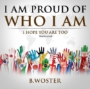Image for I Am Proud of Who I Am : I hope you are too (Book Nine)