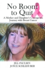 Image for No Room to Quit : A Mother and Daughter&#39;s Courageous Journey with Breast Cancer