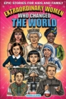 Image for Epic Stories For Kids and Family - Extraordinary Women Who Changed Our World : Fascinating Origins of Inventions to Inspire Young Readers