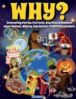Image for Why? Interesting Stories, Fun Facts, Questions &amp; Answers about Science, History, Pop Culture, Traditions and More