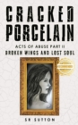 Image for Cracked Porcelain : Acts of Abuse Part Two: Broken Wings and Lost Soul