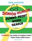 Image for Seek and Smile - SENIOR HUMOR - JUMBO PRINT Word Search : Giant Extra Large Puzzles (approx. 2000 Words with Solutions, Puzzle/Words on Same Page = Less Eye Strain)