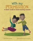 Image for With My Permission : A Child&#39;s Guide to Understanding Consent