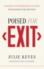 Image for Poised for Exit: A Woman Entrepreneur&#39;s Guide to Business Transition