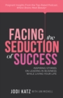 Image for Facing The Seduction Of Success: Inspiring Stories On Leading In Business While Living Your Life
