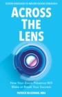 Image for Across the Lens: How Your Zoom Presence Will Make or Break Your Success