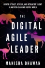 Image for Digital Agile Leader: How To Attract, Develop And Retain Top Talent In An Ever-changing Digital W