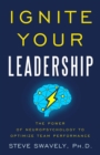Image for Ignite Your Leadership: The Power Of Neuropsychology To Optimize Team Performance