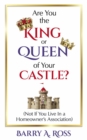 Image for Are You the King or Queen of Your Castle?: Not if You Live in a Homeowner&#39;s Association