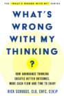 Image for What&#39;s Wrong With My Thinking?: How Abundance Thinking Creates Better Outcomes, More Cash Flow And Time To