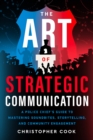 Image for Art Of Strategic Communication: A Police Chief&#39;s Guide To Mastering Soundbites, Storytelling, And Community