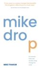 Image for Mike Drop : Do Business God&#39;s Way. Live Like a King. Change the World