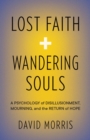 Image for Lost Faith and Wandering Souls: A Psychology of Disillusionment, Mourning, and the Return of Hope