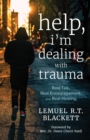 Image for Help, I&#39;m Dealing with Trauma: Real Talk, Real Encouragement, and Real Healing