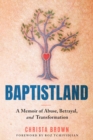 Image for Baptistland: A Memoir of Abuse, Betrayal, and Transformation