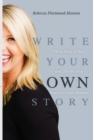Image for Write Your OWN Story : Three Keys to Rise and Thrive as a Badass Career Woman