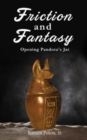Image for Friction and Fantasy : Opening Pandora&#39;s Jar