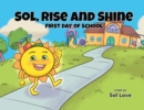 Image for Sol, Rise and Shine : First Day of School