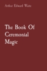 Image for The Book Of Ceremonial Magic