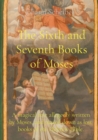 Image for The Sixth and Seventh Books of Moses : A magical text allegedly written by Moses, and passed down as lost books of the Hebrew Bible.