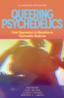 Image for Queering psychedelics  : from oppression to liberation in psychedelic medicine