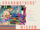 Image for Grandmother&#39;s Wisdom : Living Portrayals from the International Council of Thirteen Indigenous Grandmothers