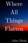 Image for Where All Things Flatten
